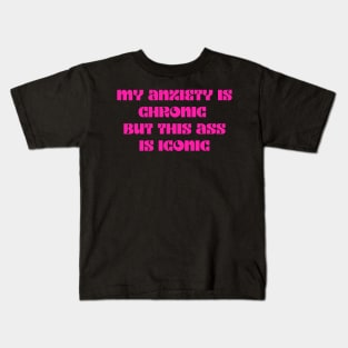 Pink My anxiety is chronic but this ass is iconic Kids T-Shirt